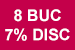 8 buc 7% disc